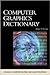 Computer Graphics Dictionary (ADVANCES IN COMPUTER GRAPHICS AND GAME DEVELOPMENT SERIES)