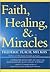 Faith, Healing, and Miracles