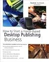 How to Start a Home-Based Desktop Publishing Business (How to Start a Home-Based Business) How to Start a Home-Based Desktop Publishing Business (How to Start a Home-Based Business)