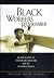 Black Workers Remember: An Oral History of Segregation, Unionism, and the Freedom Struggle