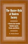 The Master-Myth of Modern Society: A Sketch of the Scientific Worldview and Its Psycho-social Effects The Master-Myth of Modern Society: A Sketch of the Scientific Worldview and Its Psycho-social Effects