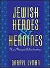 Jewish Heroes & Heroines: Their Unique Achievements