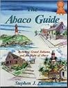 The Abaco Guide: A Cruising Guide to the Northern Bahamas Including Grand Bahama, the Bight of Abaco, and the Abacos