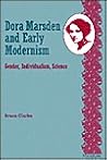 Dora Marsden and Early Modernism: Gender Individualism, Science (Studies in Literature and Science) Dora Marsden and Early Modernism: Gender Individualism, Science (Studies in Literature and Science)