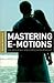 Mastering E-Motions: Feeling Our Way Intelligently in Relationships