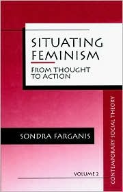 Situating Feminism: From Thought to Action (Contemporary Social Theory)