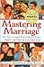 Mastering Marriage, For Every Couple Who Wants to Grow Happier and More in Love Each Year