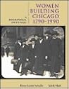 Women Building Chicago 1790-1990: A Biographical Dictionary Women Building Chicago 1790-1990: A Biographical Dictionary