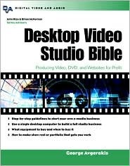Desktop Video Studio Bible : Producing Video, DVD, and Websites for Profit (Paperback)