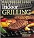 Indoor Grilling (Better Homes and Gardens)