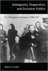 Immigrants, Progressives, and Exclusion Politics: The Dillingham Commission, 1900–1927 (Hardcover)