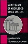 Maintenance of Knowledge-Based Systems: Theory, Techniques and Tools (Apic Studies in Data Processing) Maintenance of Knowledge-Based Systems: Theory, Techniques and Tools (Apic Studies in Data Processing)