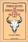 Indian Hunts and Indian Hunters of the Old West