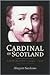 Cardinal of Scotland: David Beaton c.1494 - 1546