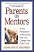 Parents As Mentors : A New Perspective on Parenting That Can Change Your Child's Life