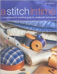 A Stitch in Time: a comprehensive, practical guide to needlecraft techniques (Paperback)