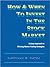 How And When to Invest in the Stock Market: Unique Approach to Winning Market Trading Strategies