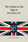 The loyalists in the siege of Fort Ninety Six The loyalists in the siege of Fort Ninety Six