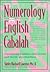Numerology and the English Cabalah: Translating Numbers into Words and Words into Numbers