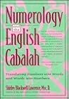 Numerology and the English Cabalah: Translating Numbers into Words and Words into Numbers Numerology and the English Cabalah: Translating Numbers into Words and Words into Numbers