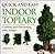 Quick and Easy Indoor Topiary: Crafting and Decorating with Nature