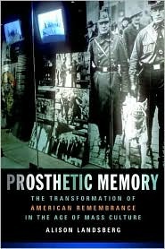 Prosthetic Memory: The Transformation of American Remembrance in the Age of Mass Culture (Paperback)