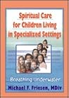 Spiritual Care for Children Living in Specialized Settings: Breathing Underwater