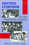 British Feminism in the Twentieth Century (Hardcover)