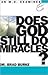 Does God Still Do Miracles? (An M.D. Examines)