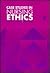 Case Studies in Nursing Ethics
