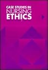 Case Studies in Nursing Ethics
