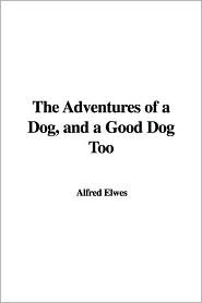 The Adventures of a Dog, and a Good Dog Too (Paperback)
