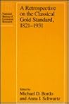 A Retrospective on the Classical Gold Standard, 1821-1931 (National Bureau of Economic Research Conference Report)