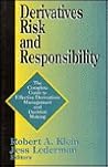 Derivatives Risk and Responsibility: The Complete Guide to Effective Derivatives Management and Decision Making