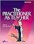 The Practitioner as Teacher by Sue Hinchliff BA  MSc  RN  RNT