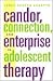 Candor, Connection, and Enterprise in Adolescent Therapy