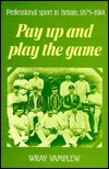 Pay Up and Play the Game: Professional Sport in Britain, 1875–1914 (Hardcover)