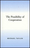 The Possibility of Cooperation (Studies in Rationality and Social Change)