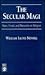 The Secular Magi: Marx, Freud, and Nietzsche on Religion