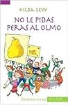 No le pidas peras al olmo / Do Not Ask the Impossible (Spanish Edition)