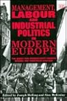Management, Labour and Industrial Politics in Modern Europe: The Quest for Productivity Growth during the Twentieth Century