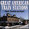 Great American Train Stations : Classic Terminals and Depots (Hardcover)