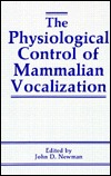 The Physiological Control of Mammalian Vocalization (Hardcover)