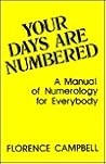 Your Days Are Numbered: A Manual of Numerology for Everybody Your Days Are Numbered: A Manual of Numerology for Everybody