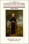 Captain John Sutter: Sacramento Valley's Sainted Sinner