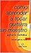 Como Aprender a Tocar Guiterra Sin Maestro/Learn to Play Guitar by Yourself (Spanish Edition)