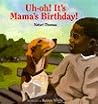 Uh-Oh! It's Mama's Birthday! Uh-Oh! It's Mama's Birthday!