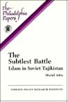 The Subtlest Battle: Islam in Soviet Tajikistan