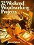 52 Weekend Woodworking Projects by John A. Nelson