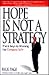 Hope Is Not a Strategy: The 6 Keys to Winning the Complex Sale